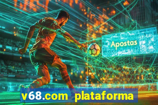 v68.com plataforma de jogos